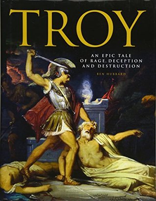 Troy: An Epic Tale of Rage, Deception, and Destruction (Hardcover)