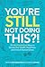You're Still Not Doing This?! 25 Well-Established Ways to Elevate Your Health, Happiness, and Overall Awesomeness