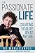 The Passionate Life : Creating Vitality & Joy at Any Age