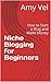 Niche Blogging for Beginners  by Amy Vel