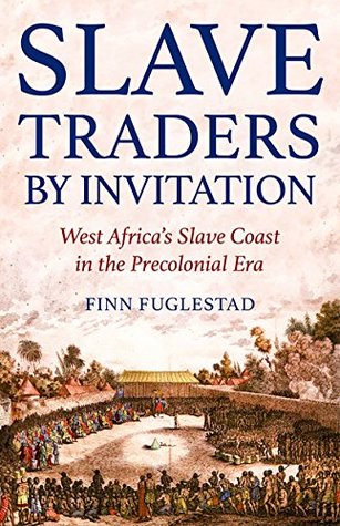 Slave Traders by Invitation: West Africa's Slave Coast in the Precolonial Era (Kindle Edition)