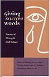 Giving Sorrow Words: Poems of Strength and Solace