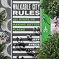 Walkable City Rules: 101 Steps to Making Better Places