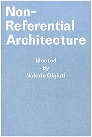 Non-Referential Architecture: Ideated by Valerio Olgiati - Written by Markus Breitschmid (Hardcover)