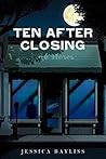 Ten After Closing by Jessica Bayliss