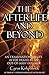 The Afterlife and Beyond by Cyrus Kirkpatrick