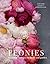 Peonies: The definitive gardening and botanical guide for peony enthusiasts (Beautiful Varieties/Home/Gardn)
