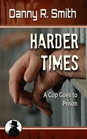 Harder Times: A Cop Goes to Prison (Kindle Edition)
