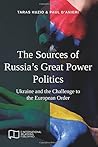 The Sources of Russia's Great Power Politics: Ukraine and the Challenge to the European Order