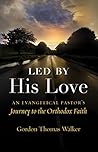 Led by His Love: An Evangelical Pastor's Journey to the Orthodox Faith
