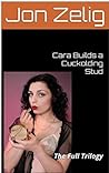 Cara Builds a Cuckolding Stud: The Full Trilogy