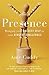 Presence: Bringing Your Boldest Self to Your Biggest Challenges