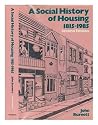 A Social History of Housing, 1815-1985 A Social History of Housing, 1815-1985