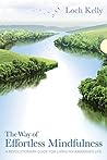 The Way of Effortless Mindfulness by Loch Kelly