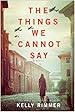 Image for The Things We Cannot Say