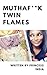 Mutha F*ck Twin Flames