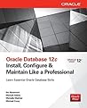 Oracle Database 12C: Install, Configure & Maintain Like a Professional