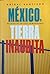 México, tierra inaudita Relatos de un país inimaginable by Aníbal Santiago