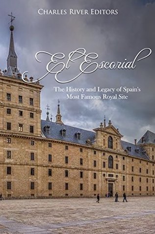 El Escorial: The History and Legacy of Spain's Most Famous Royal Site (Kindle Edition)