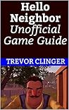Hello Neighbor Unofficial Game Guide Hello Neighbor Unofficial Game Guide