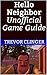 Hello Neighbor Unofficial Game Guide by Trevor Clinger