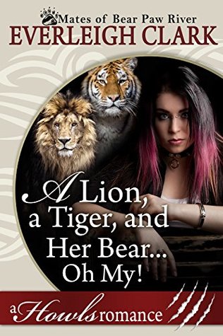 A Lion, A Tiger and Her Bear...Oh My! (The Mates of Bear Paw River #4)