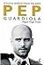Pep Guardiola - Oyunu Değiştiren Felsefe