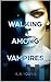 Walking Among Vampires