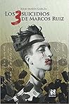 Los 3 suicidios de Marcos Ruiz by Julio Marín García
