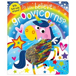 Do You Believe In Groovicorns? (Board book)