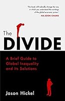 The Divide: A Brief Guide to Global Inequality and its Solutions