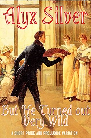 But He Turned Out Very Wild: A Short Pride And Prejudice Variation (Kindle Edition)