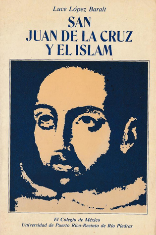 San Juan de la Cruz y el Islam. Estudio sobre las filiaciones semíticas de su literatura mística (Paperback)