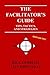 The Facilitator's Guide: Tips, Tactics, and Strategies
