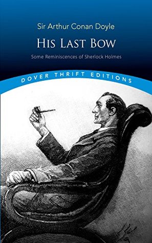 His Last Bow: Some Reminiscences of Sherlock Holmes