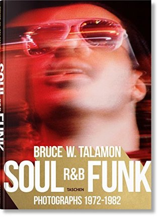 Bruce W. Talamon. Soul. R&B. Funk. Photographs 1972–1982 (Hardcover)