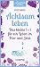 Achtsam leben: Das kleine 1 x 1 für ein Leben im Hier und Jetzt (German Edition)
