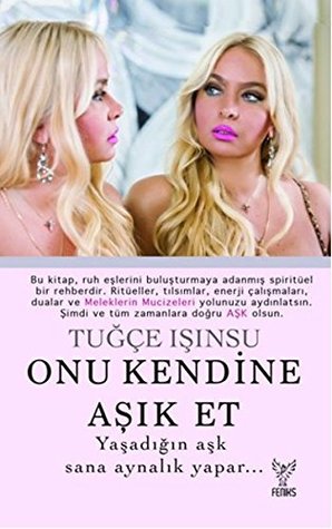 Onu Kendine Aşık Et: Yaşadığın Aşk Sana Aynalık Yapar... (Turkish Edition)