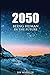 2050: Being Human In The Future: Our Epic Future as the Human Race