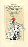Wie Max Horkheimer einmal sogar Adorno hereinlegte