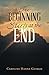 The Beginning Starts at the End by Caroline Hanna Guirgis