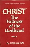 Christ, the Fullness of the Godhead: A Study in New Testament Christology