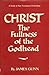 Christ, the Fullness of the Godhead: A Study in New Testament Christology
