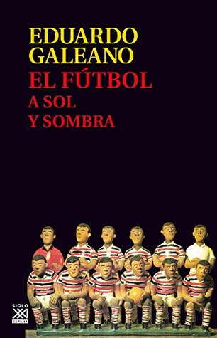 Portada de El fútbol a sol y sombra, de Eduardo Galeano
