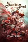 Beautiful Beast by Kyla D. Knight