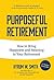 Purposeful Retirement: How to Bring Happiness and Meaning to Your Retirement