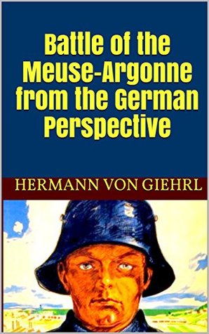 Battle of the Meuse-Argonne from the German Perspective (Kindle Edition)