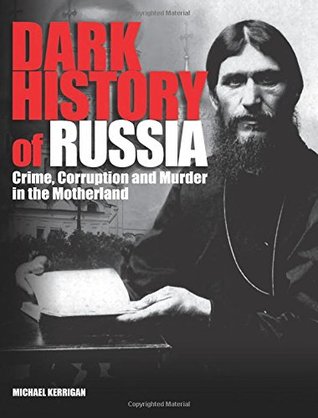 Dark History of Russia: Crime, Corruption and Murder in the Motherland (Hardcover)