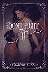 Don't Fight It by Samantha A. Cole