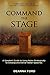 Command the Stage: A Speaker's Guide to Using Notes Strategically to Develop and Deliver Better Speeches
